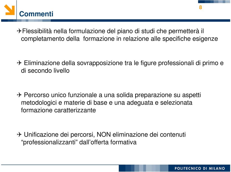 livello Percorso unico funzionale a una solida preparazione su aspetti metodologici e materie di base e una adeguata e