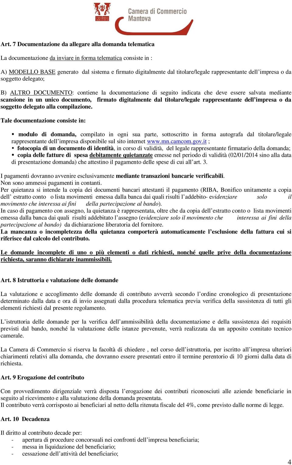 documento, firmato digitalmente dal titolare/legale rappresentante dell impresa o da soggetto delegato alla compilazione.