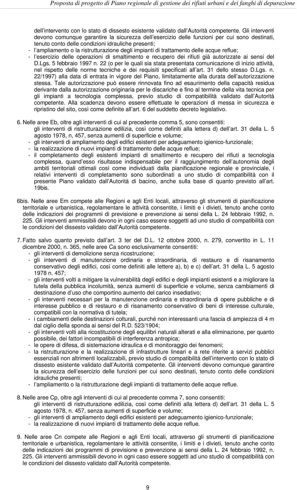 degli impianti di trattamento delle acque reflue; - l esercizio delle operazioni di smaltimento e recupero dei rifiuti già autorizzate ai sensi del D.Lgs. 5 febbraio 1997 n.