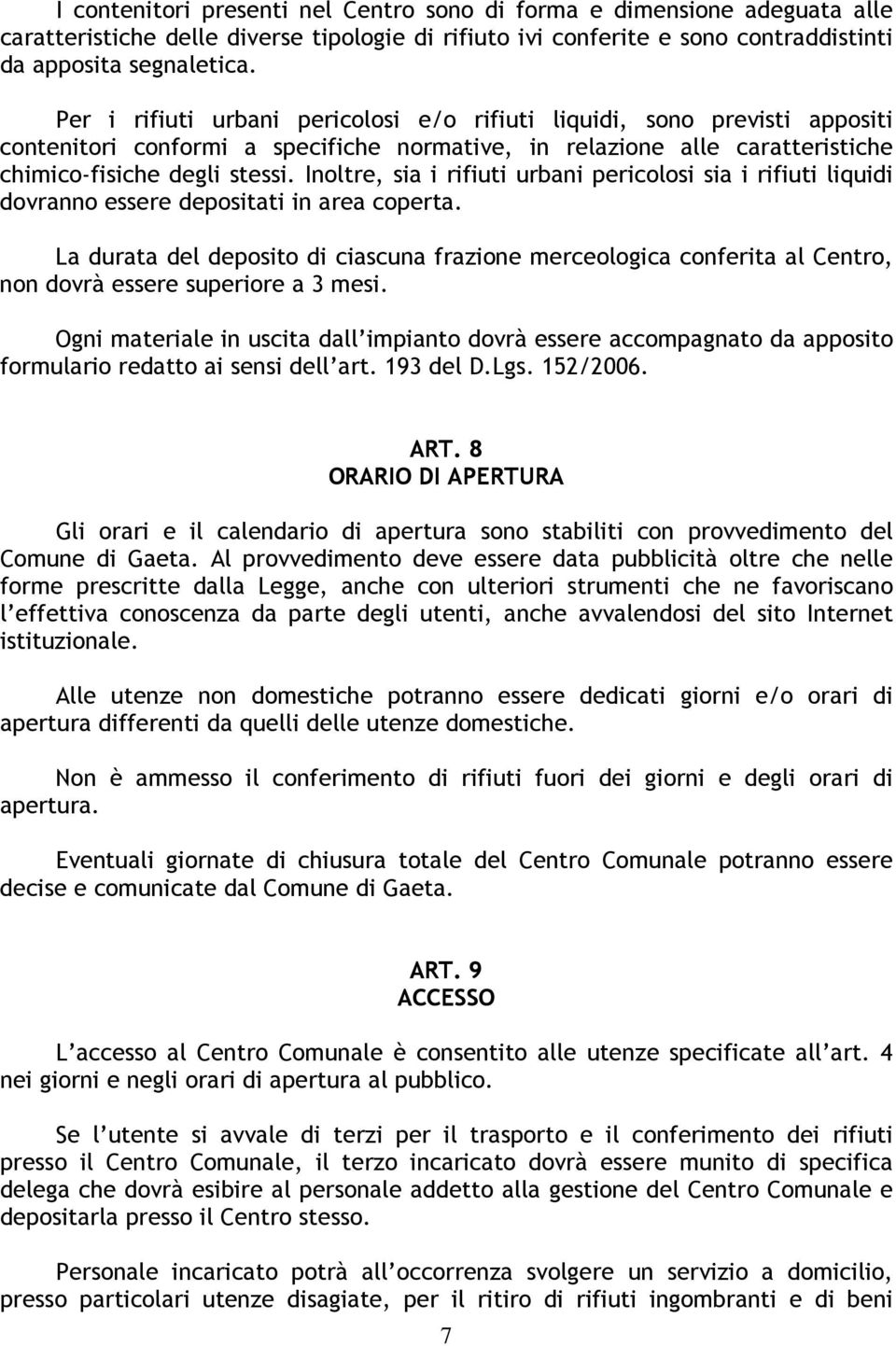 Inoltre, sia i rifiuti urbani pericolosi sia i rifiuti liquidi dovranno essere depositati in area coperta.