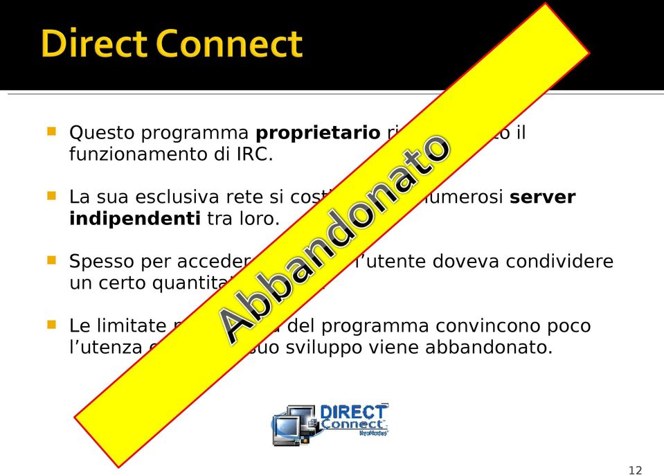 Spesso per accedere ai server l utente doveva condividere un certo quantitativo di