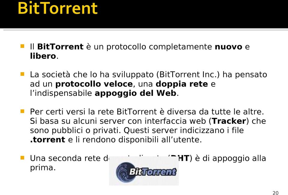Per certi versi la rete BitTorrent è diversa da tutte le altre.