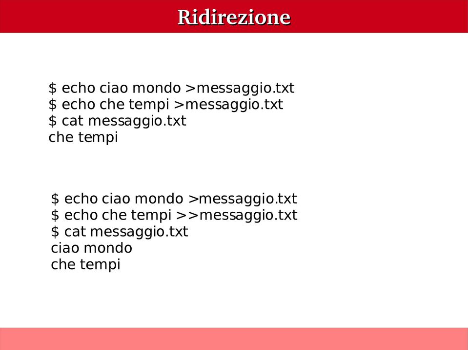 txt che tempi $ echo ciao mondo >messaggio.