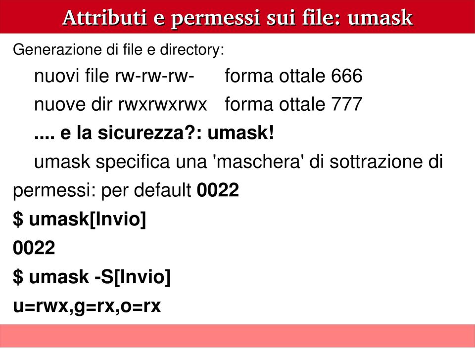 umask specifica una 'maschera' di sottrazione di permessi: per default