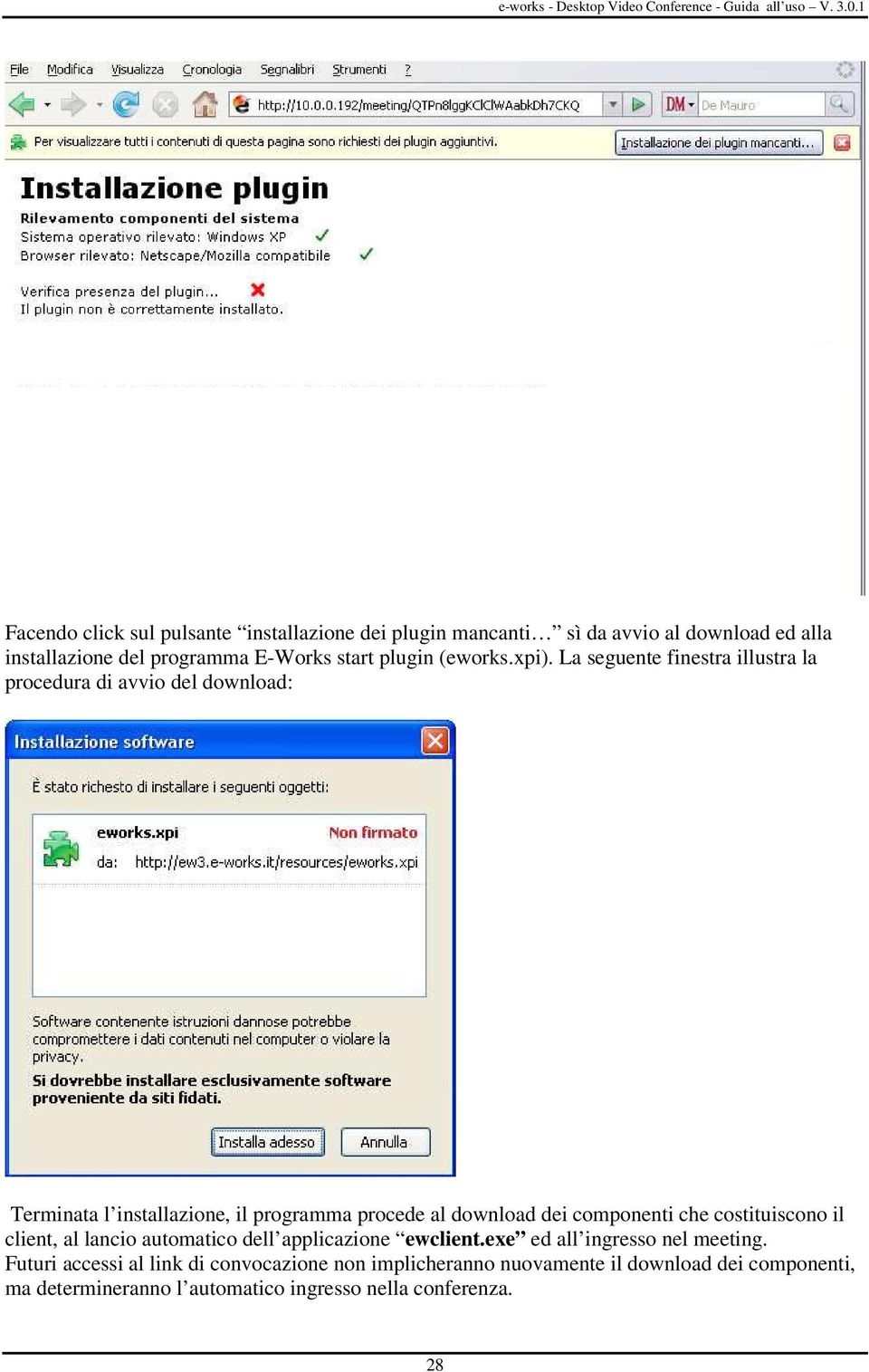 La seguente finestra illustra la procedura di avvio del download: Terminata l installazione, il programma procede al download dei componenti