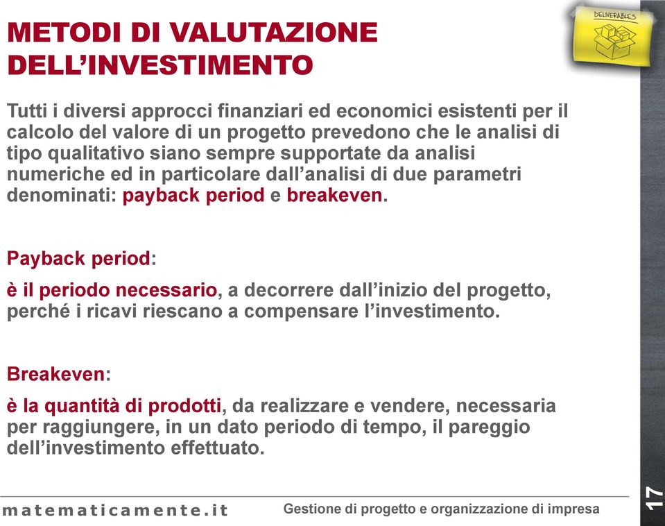 period e breakeven. Payback period: è il periodo necessario, a decorrere dall inizio del progetto, perché i ricavi riescano a compensare l investimento.