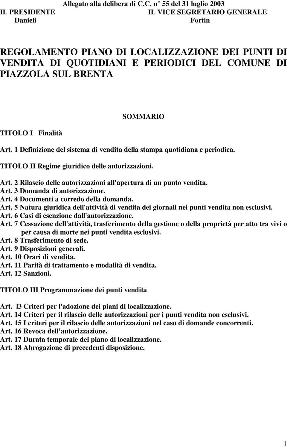 1 Definizione del sistema di vendita della stampa quotidiana e periodica. TITOLO II Regime giuridico delle autorizzazioni. Art. 2 Rilascio delle autorizzazioni all'apertura di un punto vendita. Art. 3 Domanda di autorizzazione.