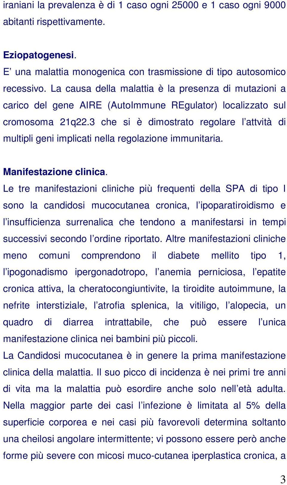 3 che si è dimostrato regolare l attvità di multipli geni implicati nella regolazione immunitaria. Manifestazione clinica.