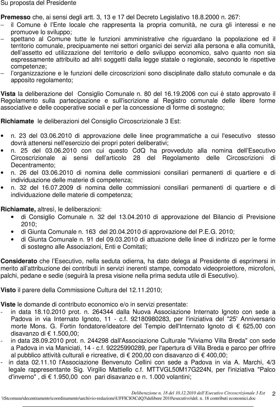 ed il territorio comunale, precipuamente nei settori organici dei servizi alla persona e alla comunità, dell assetto ed utilizzazione del territorio e dello sviluppo economico, salvo quanto non sia