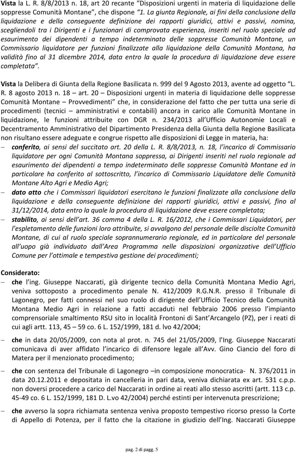 comprovata esperienza, inseriti nel ruolo speciale ad esaurimento dei dipendenti a tempo indeterminato delle soppresse Comunità Montane, un Commissario liquidatore per funzioni finalizzate alla