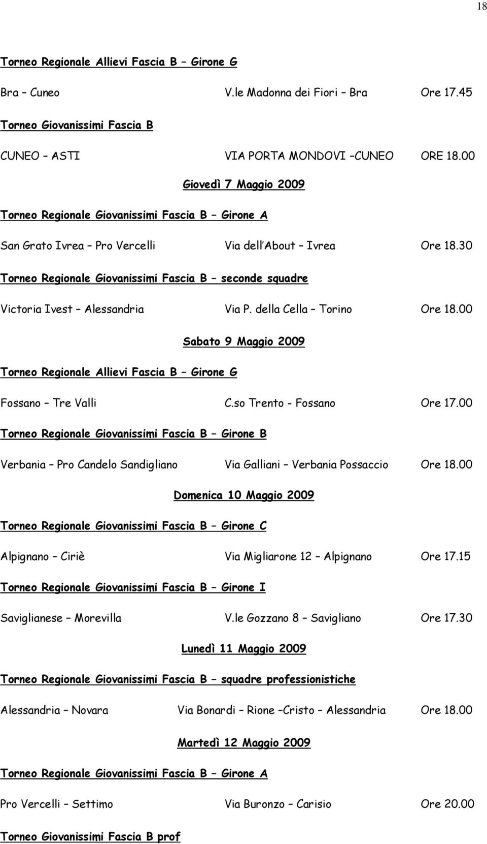 30 Torneo Regionale Giovanissimi Fascia B seconde squadre Victoria Ivest Alessandria Via P. della Cella Torino Ore 18.