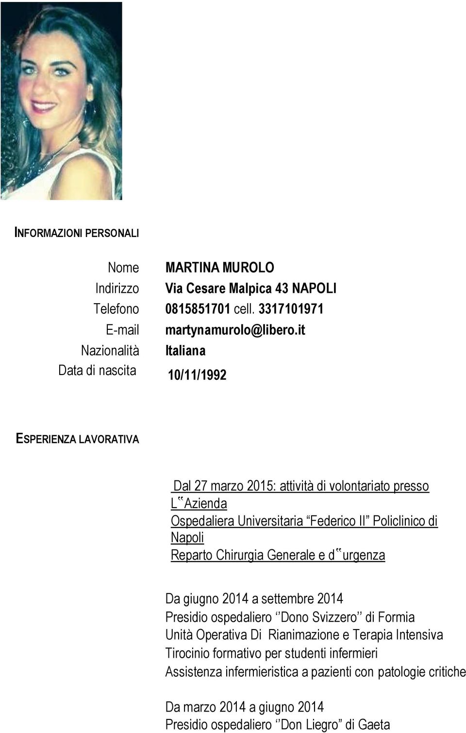 Federico II Policlinico di Napoli Reparto Chirurgia Generale e d urgenza Da giugno 2014 a settembre 2014 Presidio ospedaliero Dono Svizzero di Formia Unità