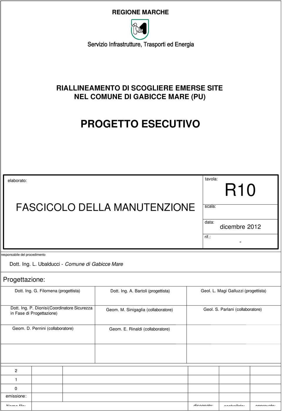 Bartoli (progettista) Geol. L. Magi Galluzzi (progettista) Dott. Ing. P. Dionisi(Coordinatore Sicurezza in Fase di Progettazione) Geom. M. Sinigaglia (collaboratore) Geol.