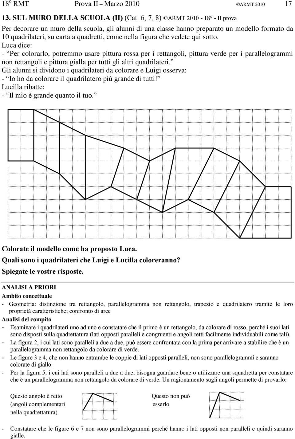 qui sotto. Luca dice: - Per colorarlo, potremmo usare pittura rossa per i rettangoli, pittura verde per i parallelogrammi non rettangoli e pittura gialla per tutti gli altri quadrilateri.