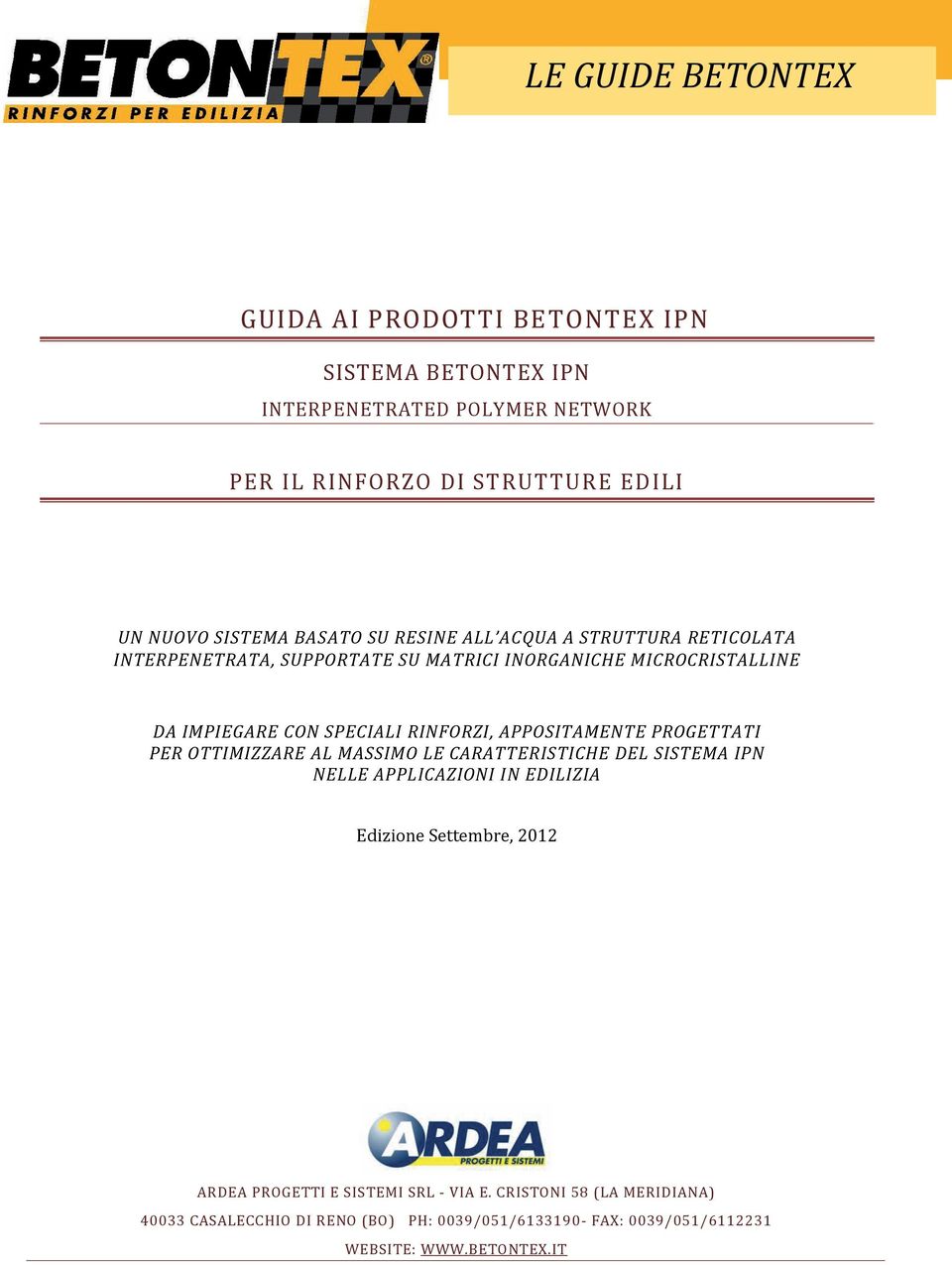 APPOSITAMENTE PROGETTATI PER OTTIMIZZARE AL MASSIMO LE CARATTERISTICHE DEL SISTEMA IPN NELLE APPLICAZIONI IN EDILIZIA Edizione Settembre, 2012 PREMESSA