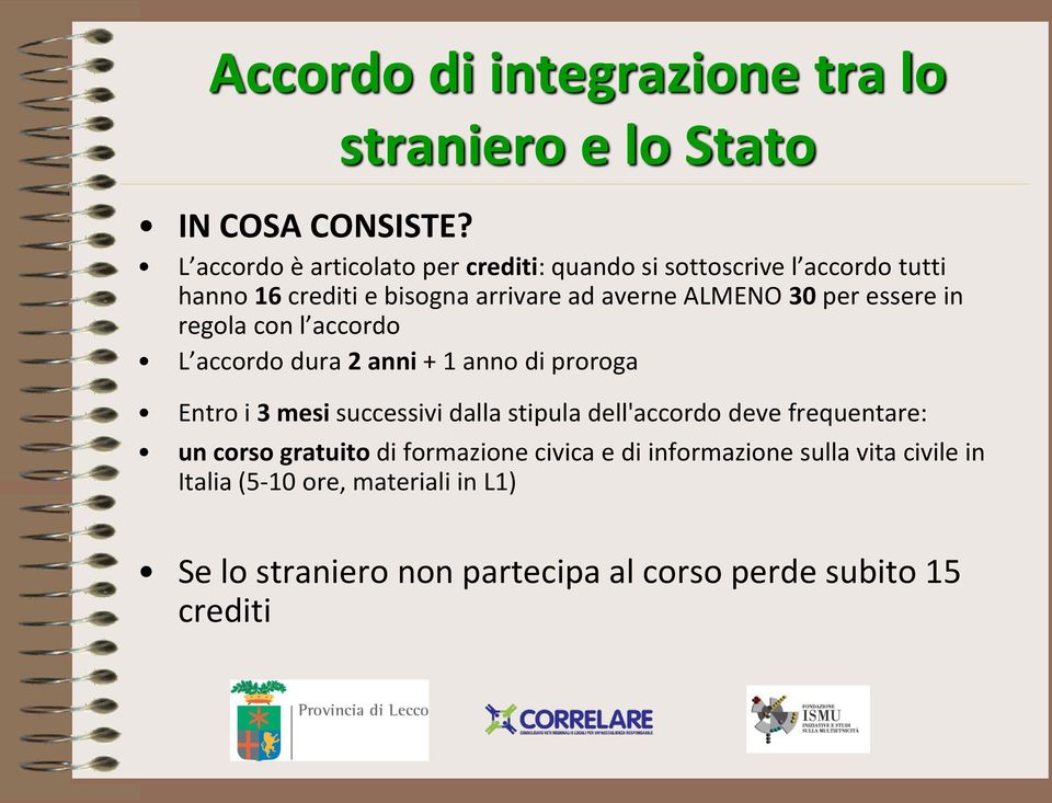 averne ALMENO 30 per essere in regola con l accordo L accordo dura 2 anni + 1 anno di proroga Entro i 3 mesi