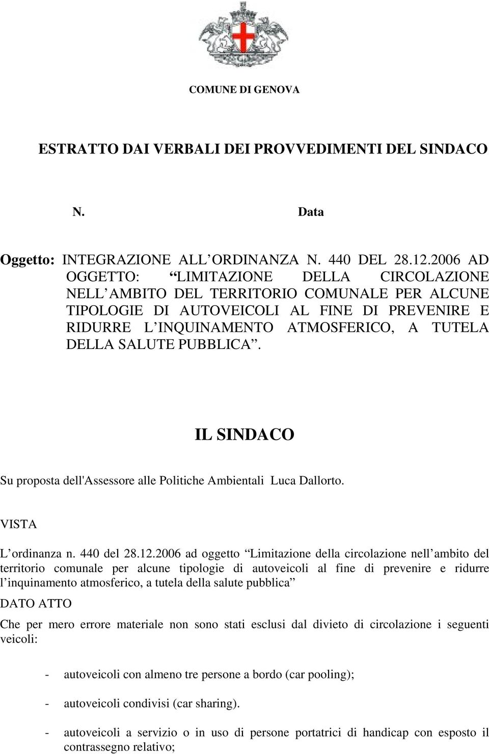 SALUTE PUBBLICA. IL SINDACO Su proposta dell'assessore alle Politiche Ambientali Luca Dallorto. VISTA L ordinanza n. 440 del 28.12.