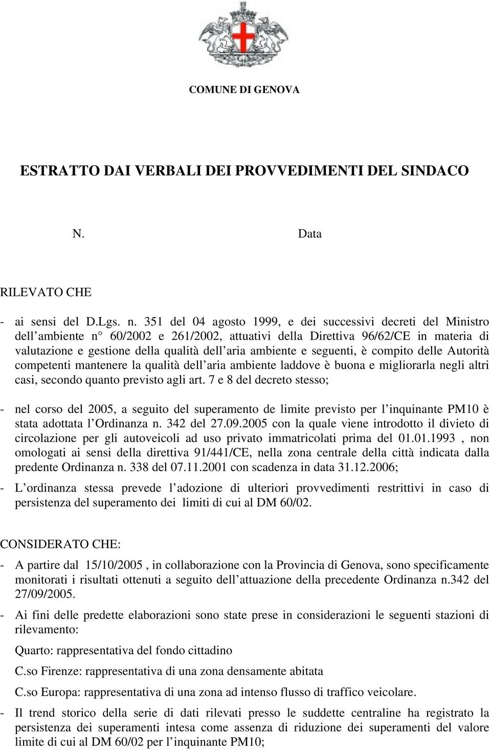 ambiente e seguenti, è compito delle Autorità competenti mantenere la qualità dell aria ambiente laddove è buona e migliorarla negli altri casi, secondo quanto previsto agli art.