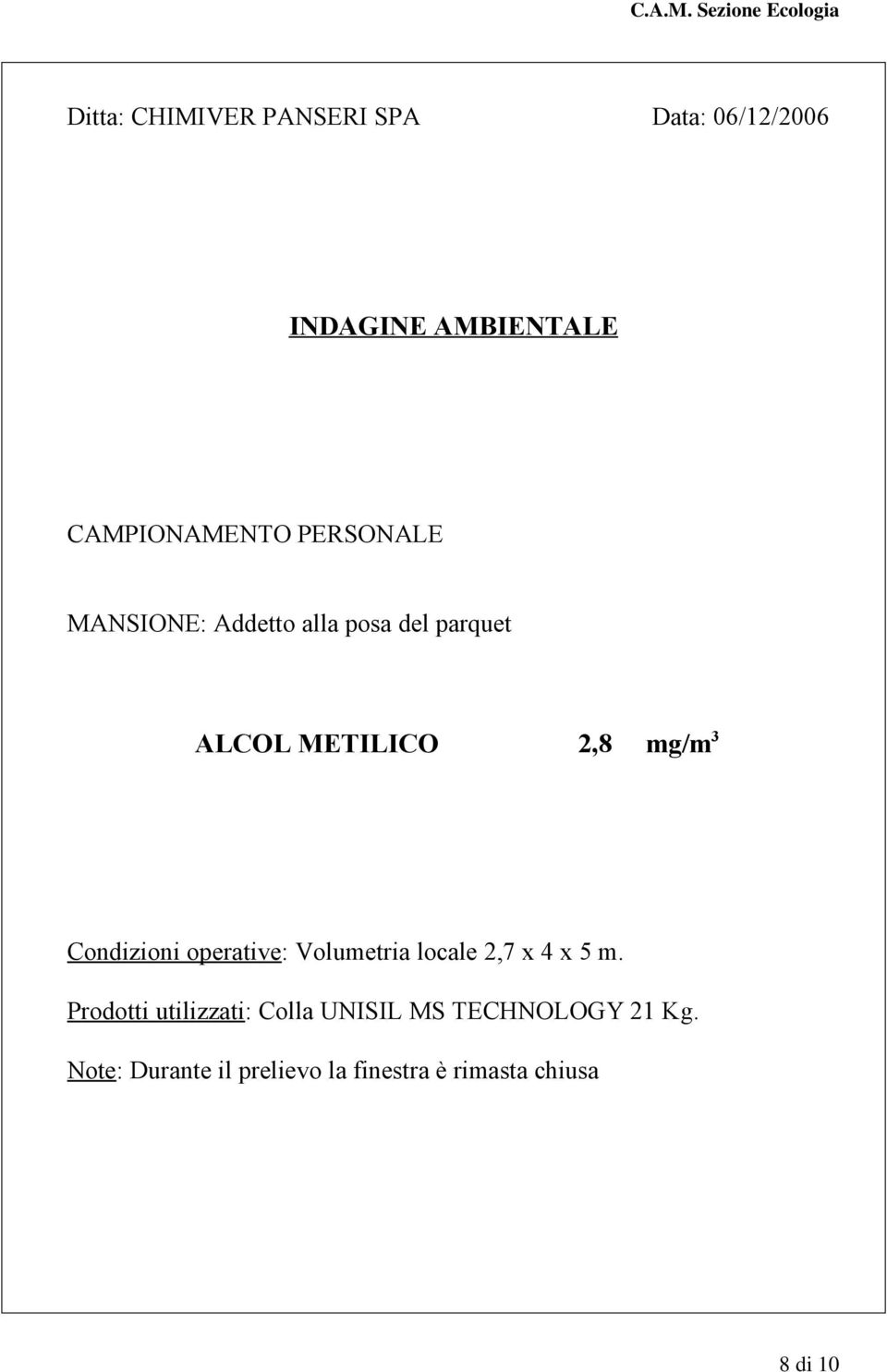 Condizioni operative: Volumetria locale 2,7 x 4 x 5 m.