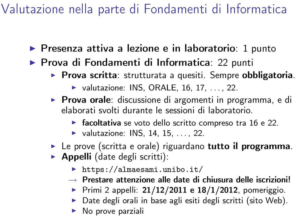 facoltativa se voto dello scritto compreso tra 16 e 22. valutazione: NS, 14, 15,..., 22. Le prove (scritta e orale) riguardano tutto il programma.