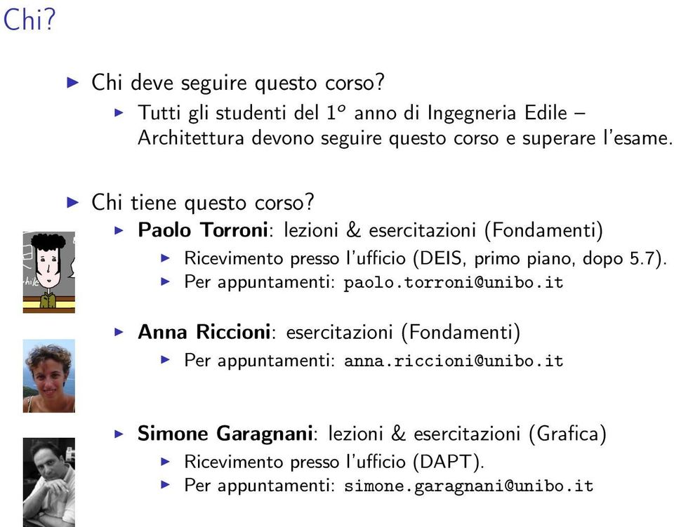 Paolo Torroni: lezioni & esercitazioni (Fondamenti) Anna Riccioni: esercitazioni (Fondamenti) Ricevimento presso l ufficio (DES, primo