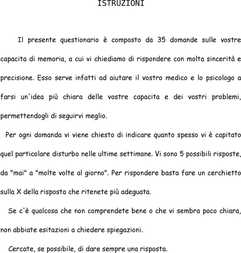 Per ogni domnd vi viene chiesto di indicre qunto spesso vi è cpitto quel prticolre disturbo nelle ultime e. Vi sono 5 possibili risposte, d "mi" "molte volte l ".