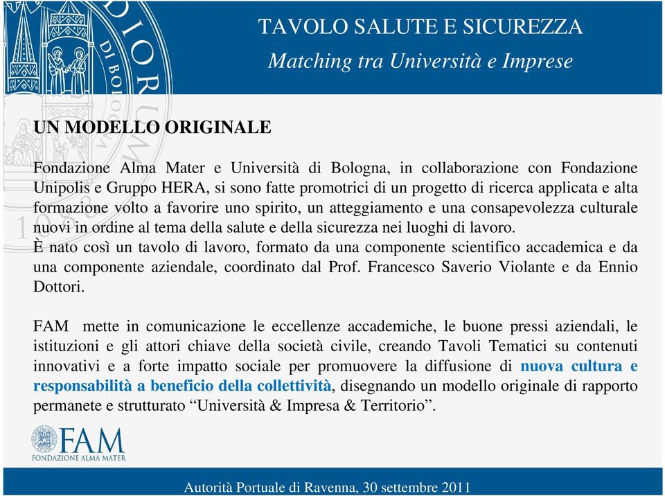 nei luoghi di lavoro. È nato così un tavolo di lavoro, formato da una componente scientifico accademica e da una componente aziendale, coordinato dal Prof.