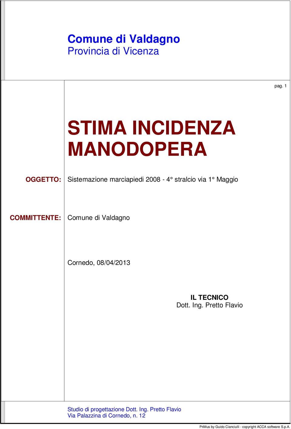 COMMITTENTE: Comune di Valdagno Cornedo, 08/04/2013 IL TECNICO Dott. Ing.
