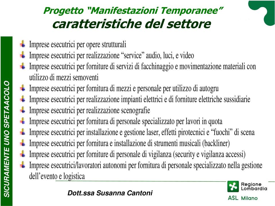 forniture elettriche sussidiarie Imprese esecutrici per realizzazione scenografie Imprese esecutrici per fornitura di personale specializzato per lavori in quota Imprese esecutrici per installazione