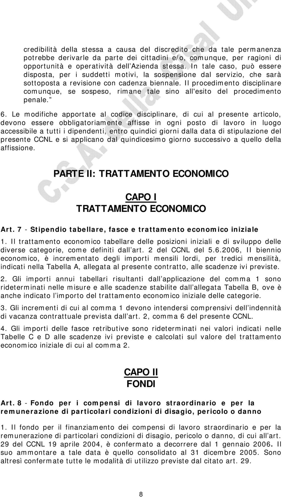 Il procedimento disciplinare comunque, se sospeso, rimane tale sino all'esito del procedimento penale. 6.