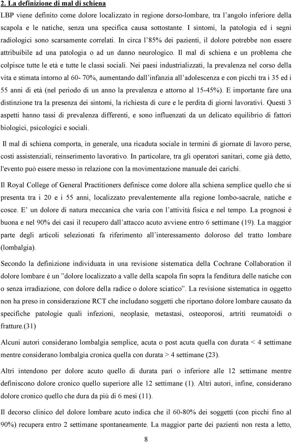 Il mal di schiena e un problema che colpisce tutte le età e tutte le classi sociali.