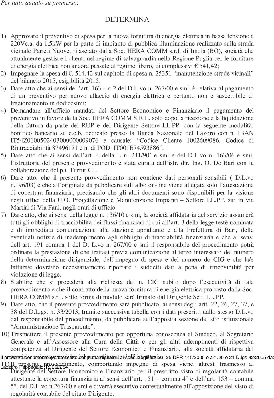 di Imola (BO), società che attualmente gestisce i clienti nel regime di salvaguardia nella Regione Puglia per le forniture di energia elettrica non ancora passate al regime libero, di complessivi