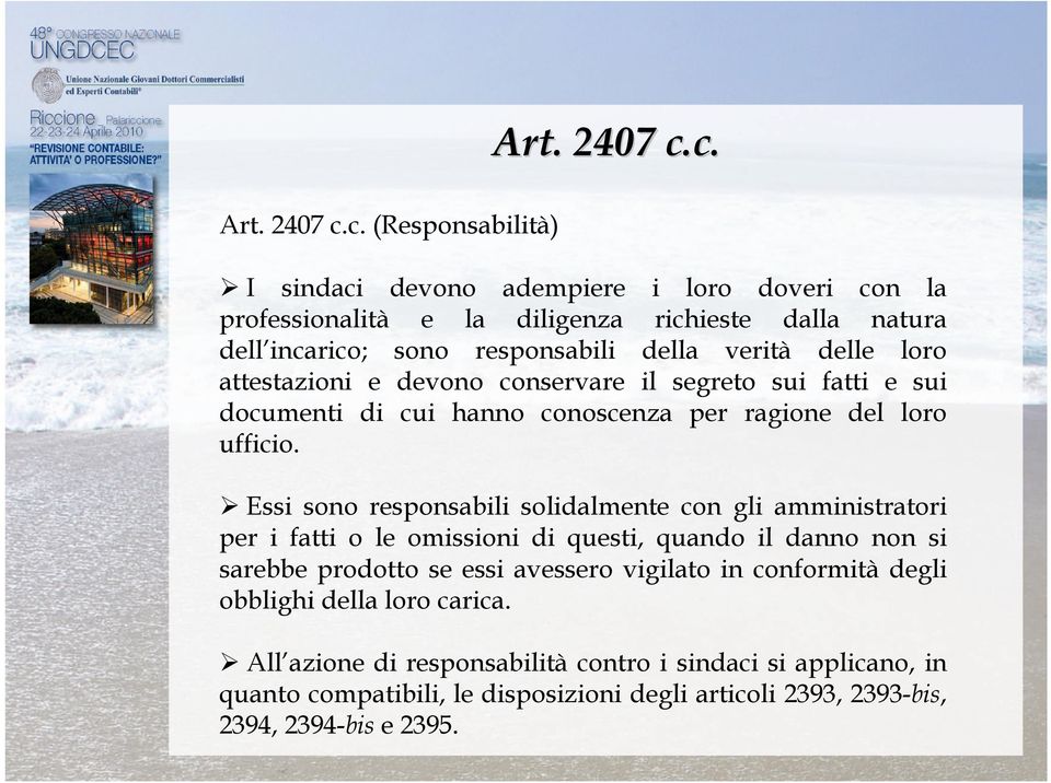 delle loro attestazioni e devono conservare il segreto sui fatti e sui documenti di cui hanno conoscenza per ragione del loro ufficio.