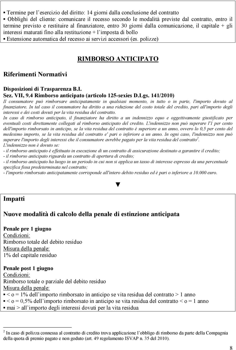 accessori (es. polizze) RIMBORSO ANTICIPATO Sez. VII, 9.4 Rimborso anticipato (articolo 125-sexies D.Lgs.