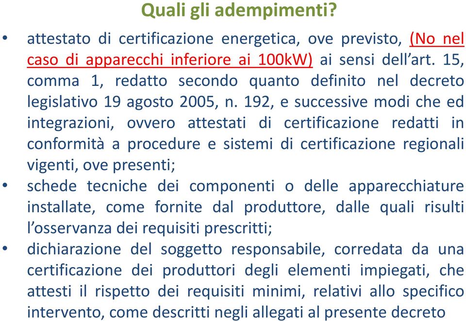 192, e successive modi che ed integrazioni, ovvero attestati di certificazione redatti in conformità a procedure e sistemi di certificazione regionali vigenti, ove presenti; schede tecniche dei