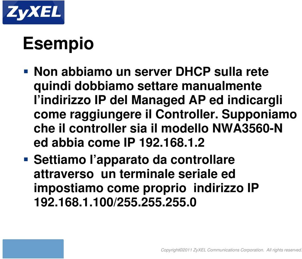 Supponiamo che il controller sia il modello NWA3560-N ed abbia come IP 19