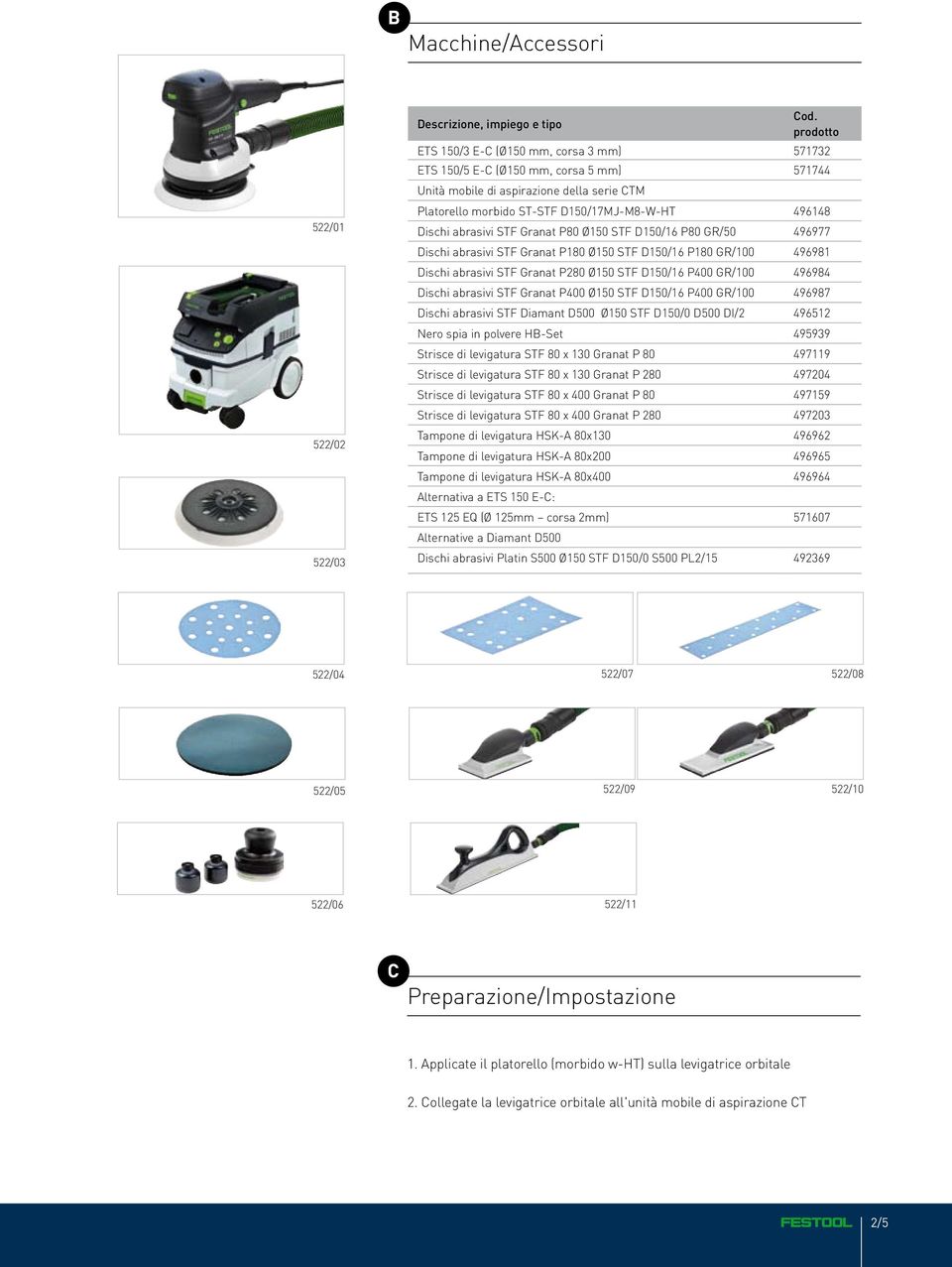 abrasivi STF Granat P80 Ø150 STF D150/16 P80 GR/50 496977 Dischi abrasivi STF Granat P180 Ø150 STF D150/16 P180 GR/100 496981 Dischi abrasivi STF Granat P280 Ø150 STF D150/16 P400 GR/100 496984