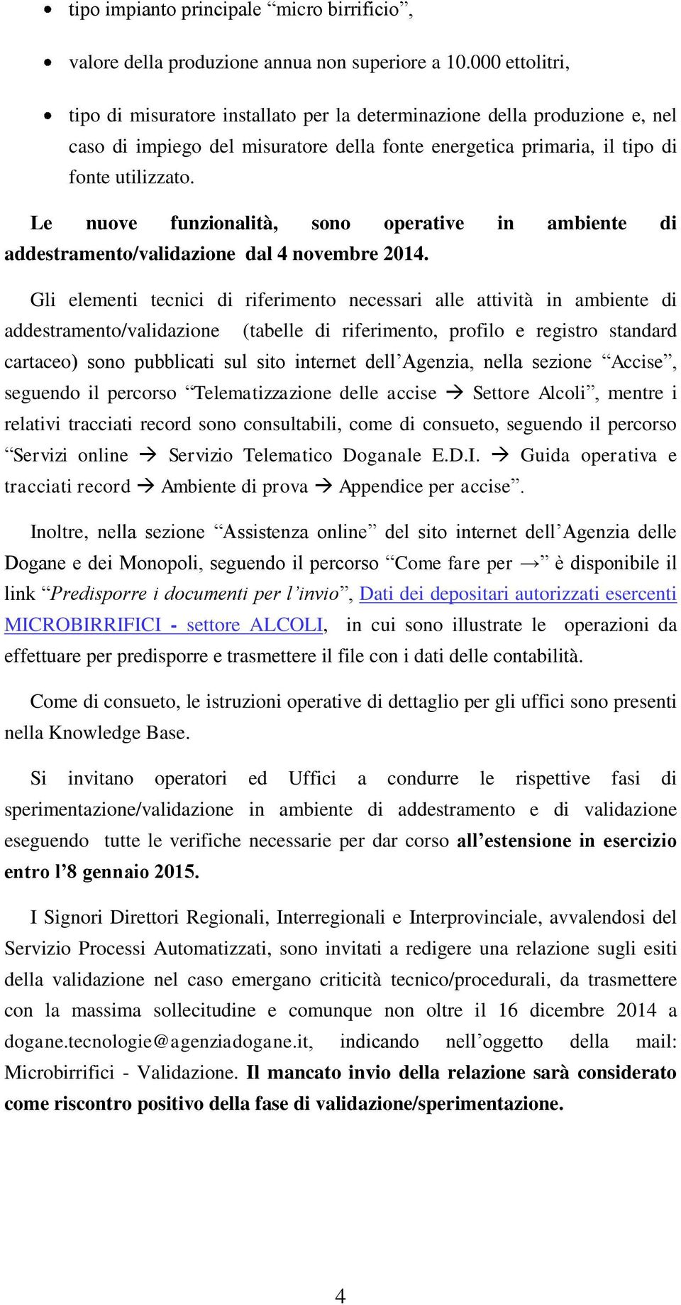 Le nuove funzionalità, sono operative in ambiente di addestramento/validazione dal 4 novembre 2014.