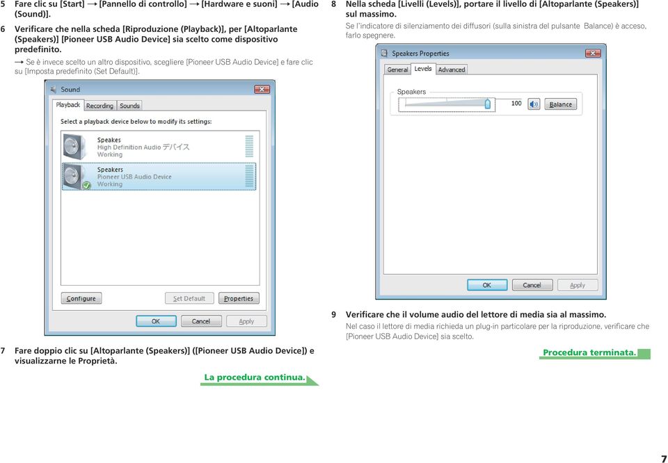 t Se è invece scelto un altro dispositivo, scegliere [Pioneer USB Audio Device] e fare clic su [Imposta predefinito (Set Default)].