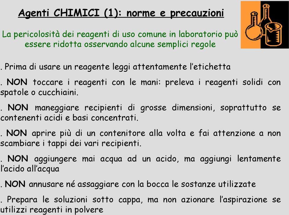 . NON maneggiare recipienti di grosse dimensioni, soprattutto se contenenti acidi e basi concentrati.