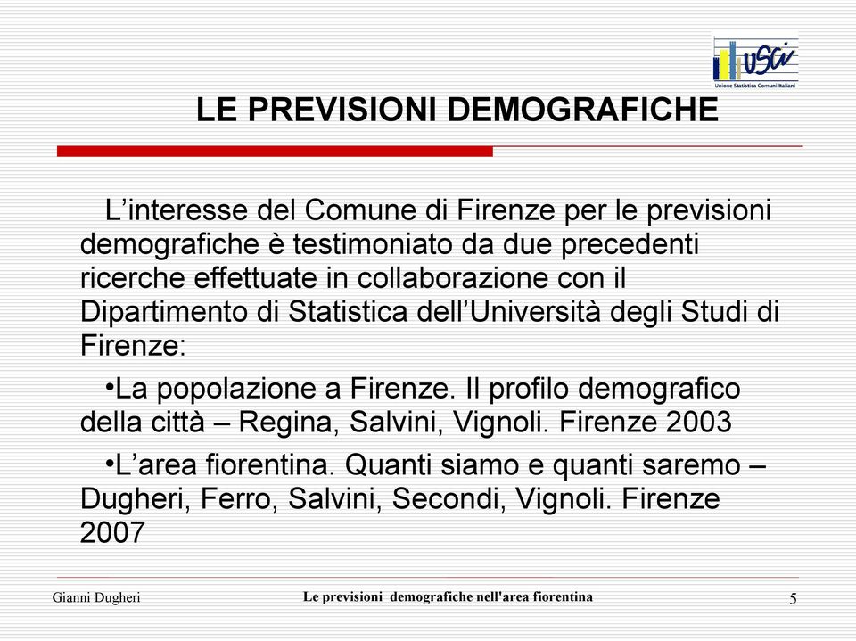 a Firenze. Il profilo demografico della città Regina, Salvini, Vignoli. Firenze 2003 L area fiorentina.