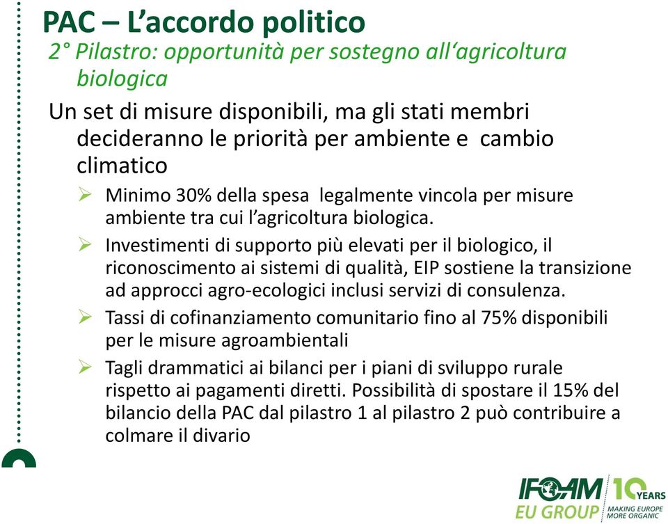 Investimenti di supporto più elevati per il biologico, il riconoscimento ai sistemi di qualità, EIP sostiene la transizione ad approcci agro-ecologici inclusi servizi di consulenza.