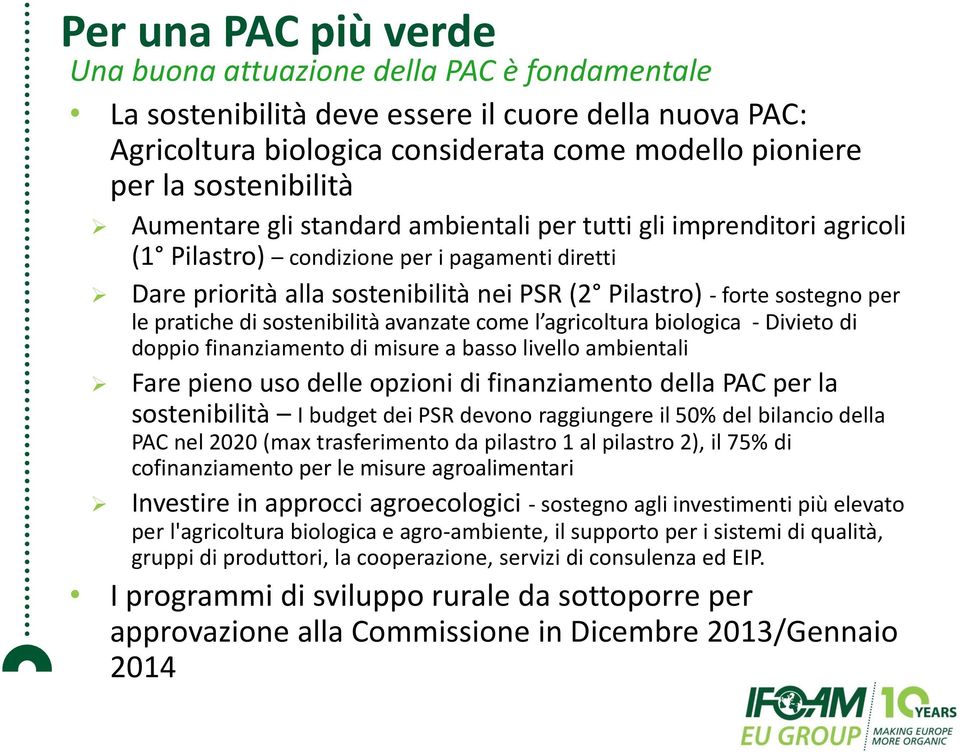 pratiche di sostenibilità avanzate come l agricoltura biologica - Divieto di doppio finanziamento di misure a basso livello ambientali Fare pieno uso delle opzioni di finanziamento della PAC per la