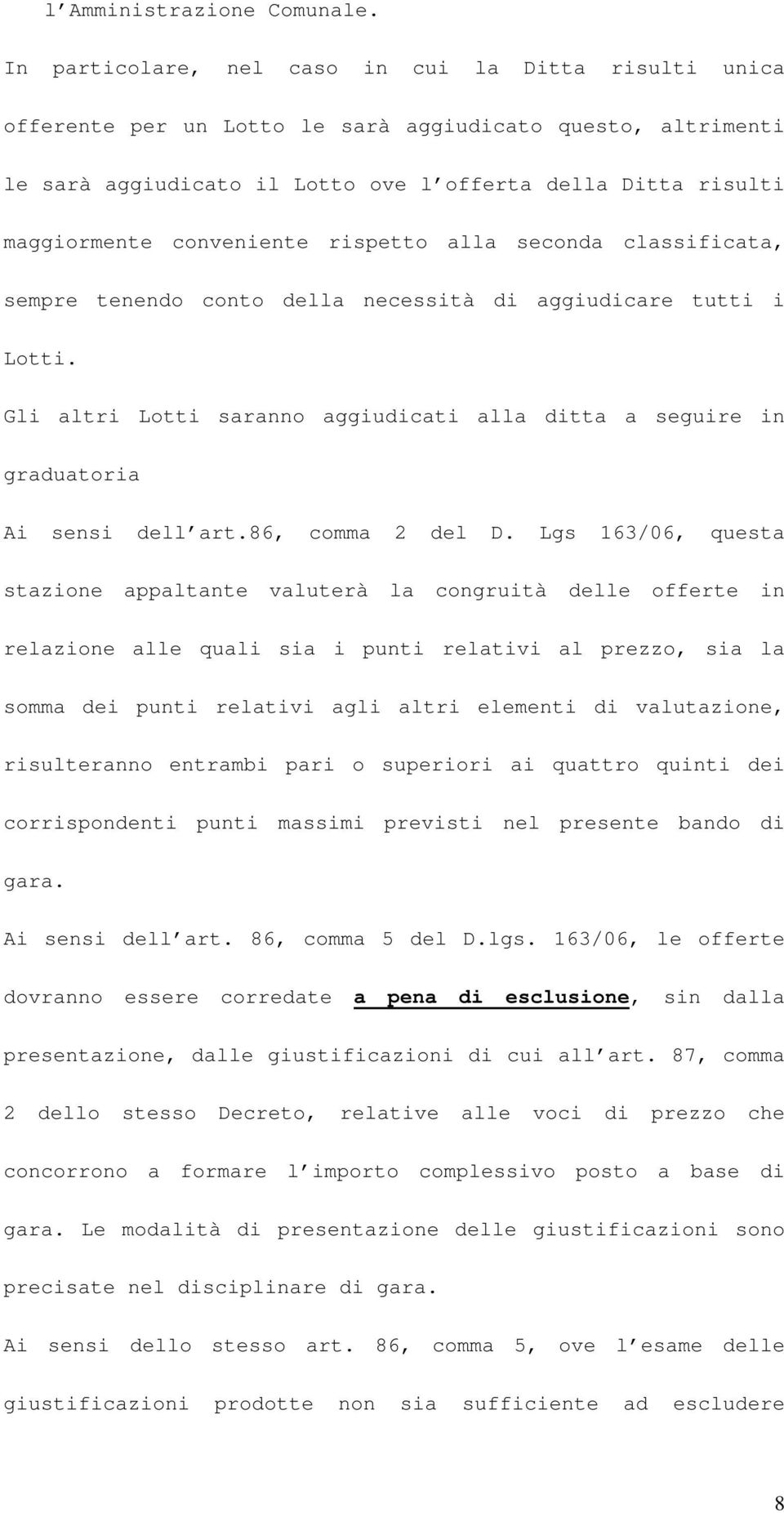 conveniente rispetto alla seconda classificata, sempre tenendo conto della necessità di aggiudicare tutti i Lotti.