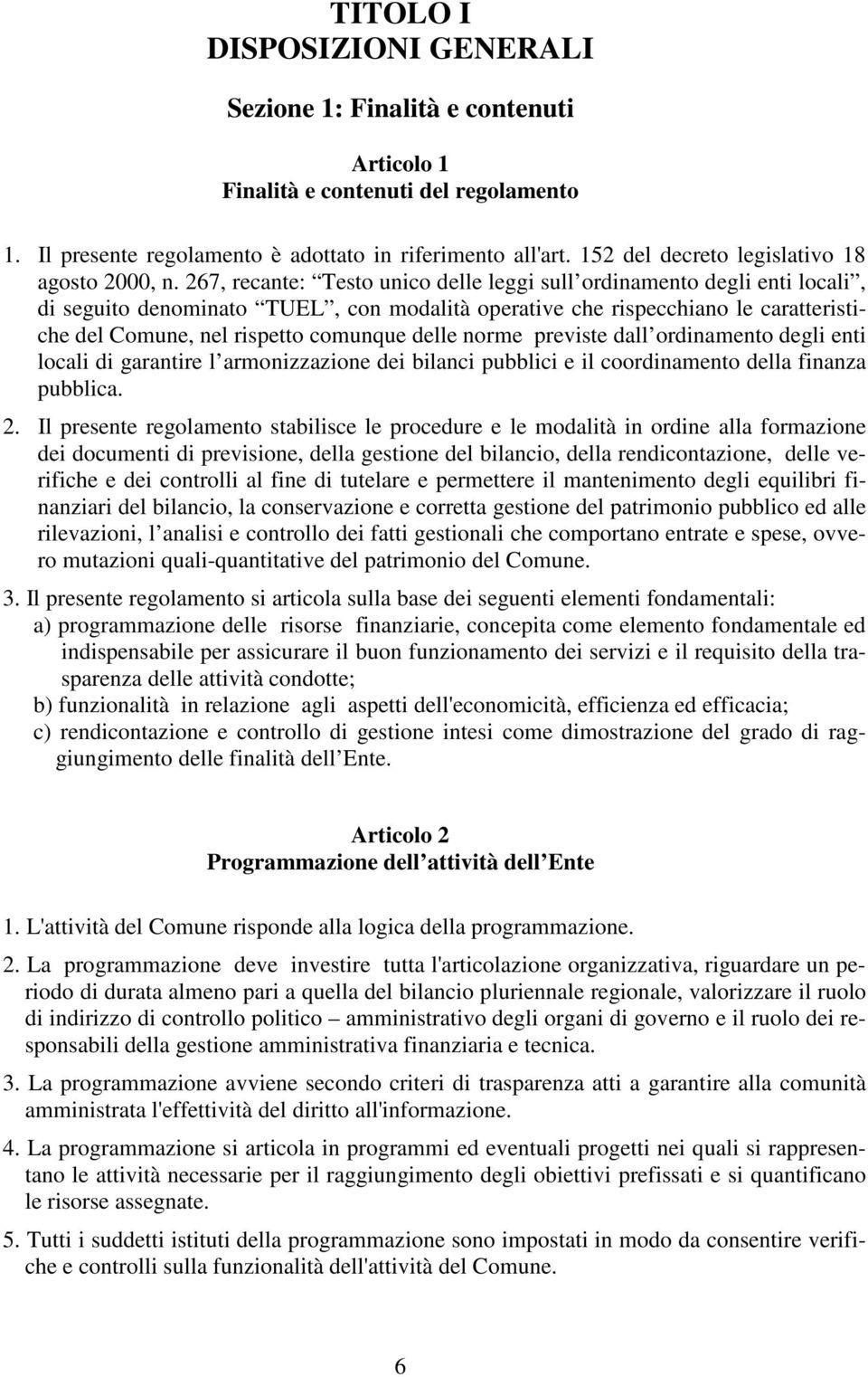 267, recante: Testo unico delle leggi sull ordinamento degli enti locali, di seguito denominato TUEL, con modalità operative che rispecchiano le caratteristiche del Comune, nel rispetto comunque