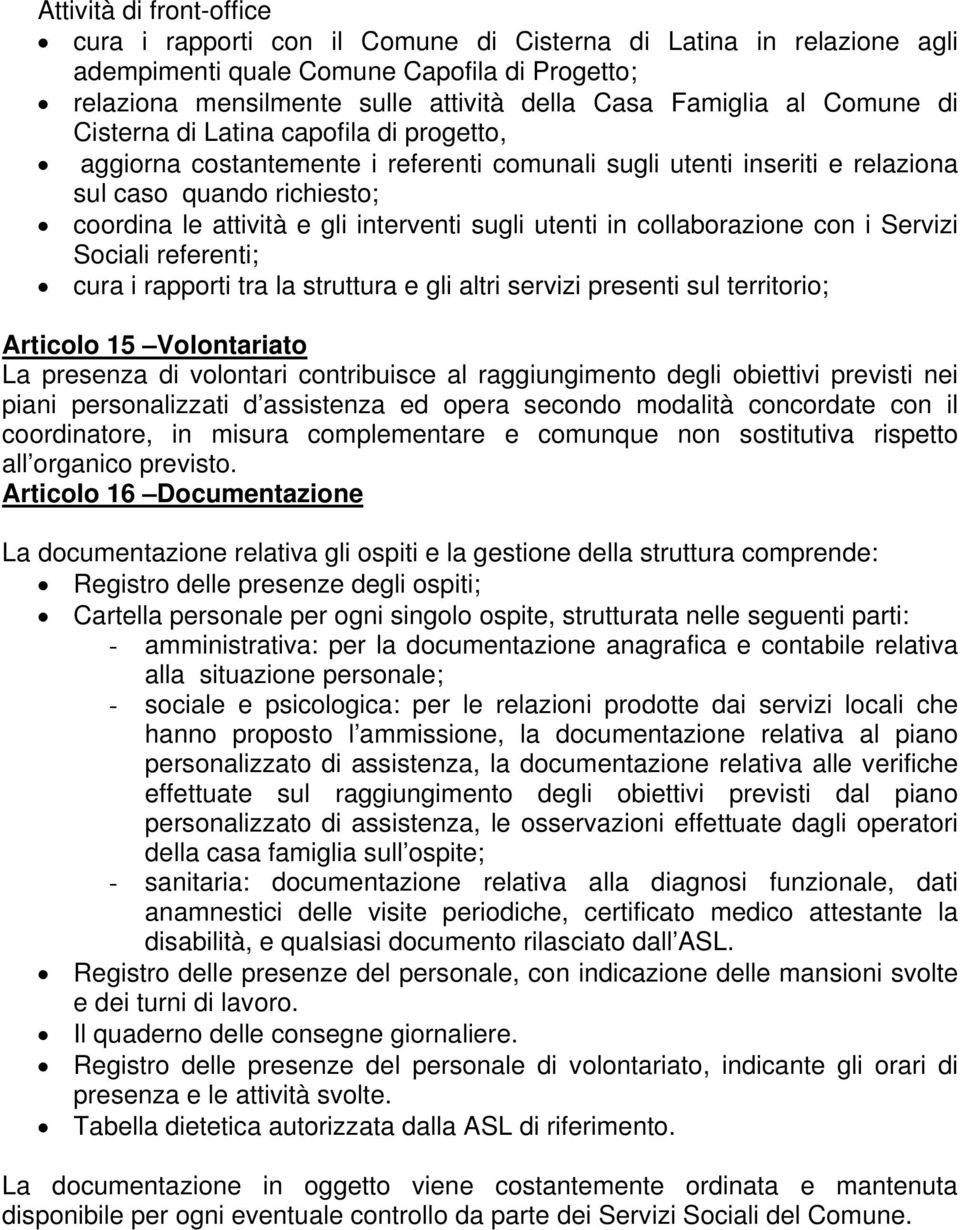 sugli utenti in collaborazione con i Servizi Sociali referenti; cura i rapporti tra la struttura e gli altri servizi presenti sul territorio; Articolo 15 Volontariato La presenza di volontari