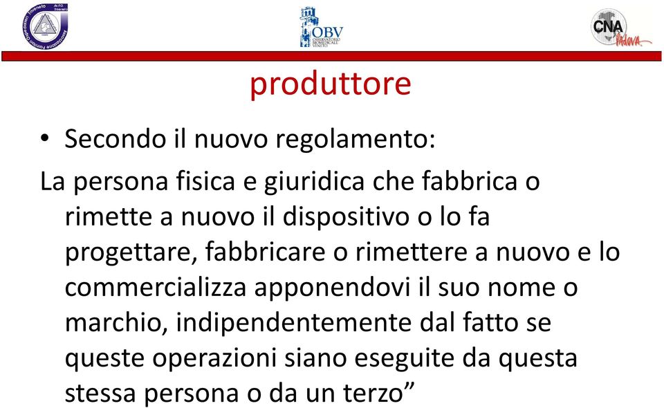 rimettere a nuovo e lo commercializza apponendovi il suo nome o marchio,