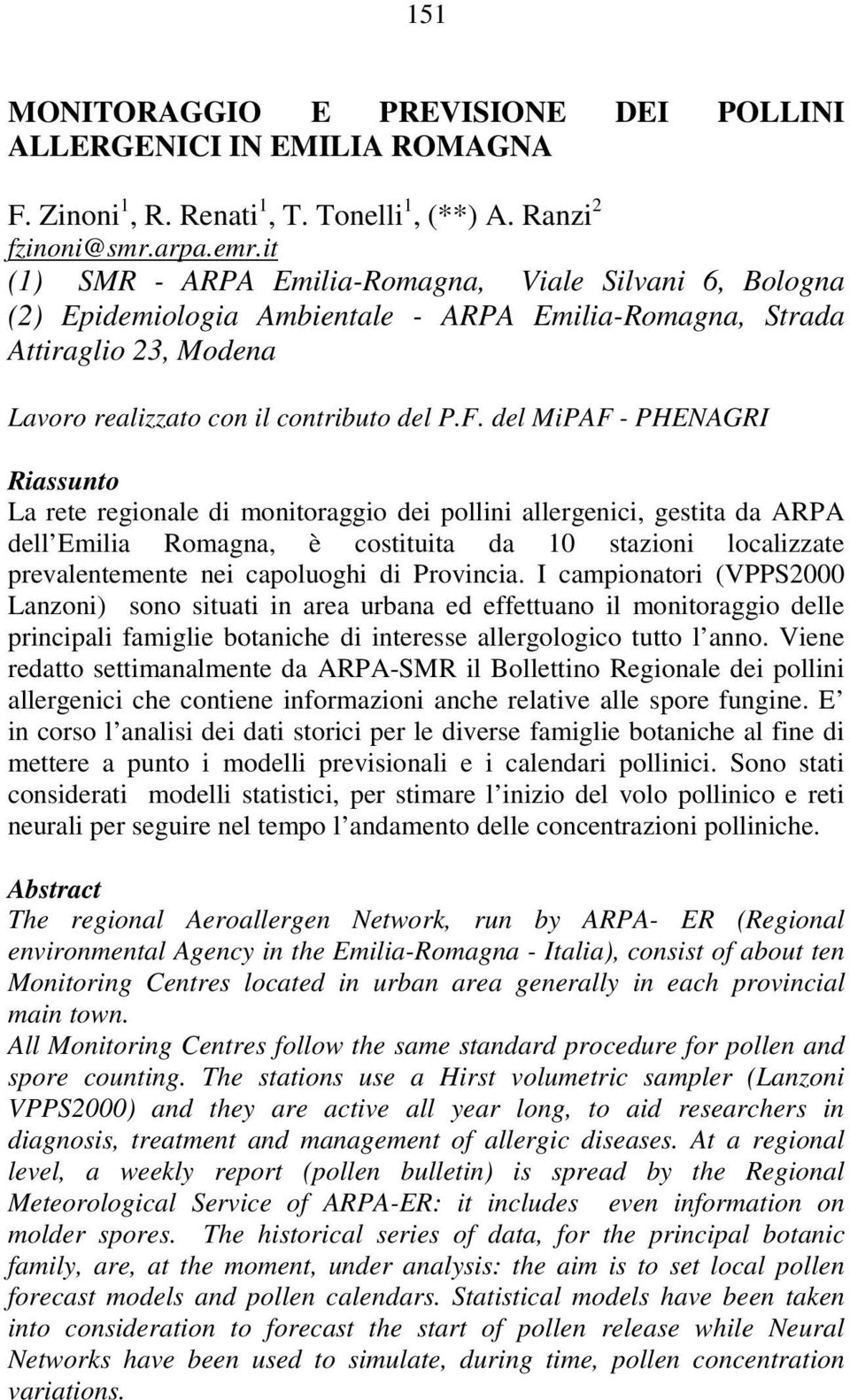 del MiPAF - PHENAGRI Riassunto La rete regionale di monitoraggio dei pollini allergenici, gestita da ARPA dell Emilia Romagna, è costituita da 10 stazioni localizzate prevalentemente nei capoluoghi
