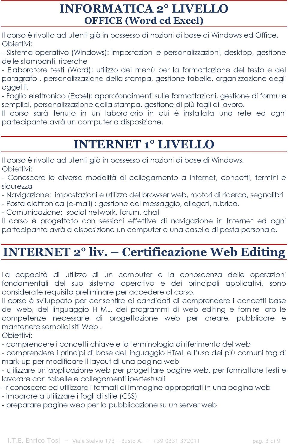 paragrafo, personalizzazione della stampa, gestione tabelle, organizzazione degli oggetti.