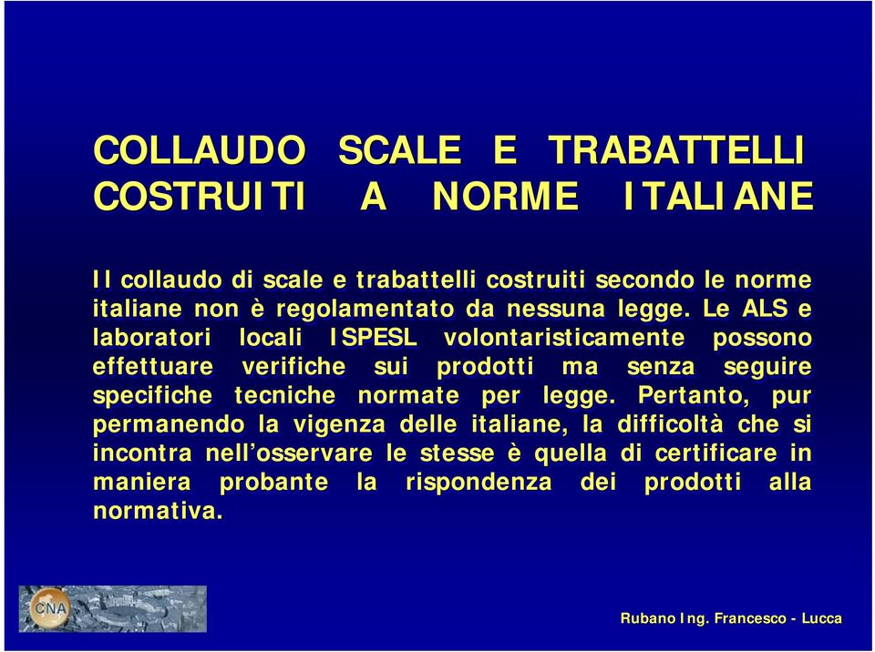 Le ALS e laboratori locali ISPESL volontaristicamente possono effettuare verifiche sui prodotti ma senza seguire specifiche